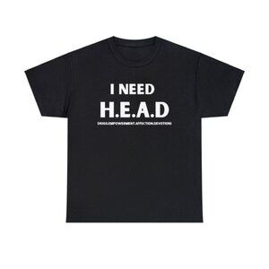 Funny Meme Shirt, I Need H.e.a.d T-shirt, Sarcastic T-shirt, Funny Shirt